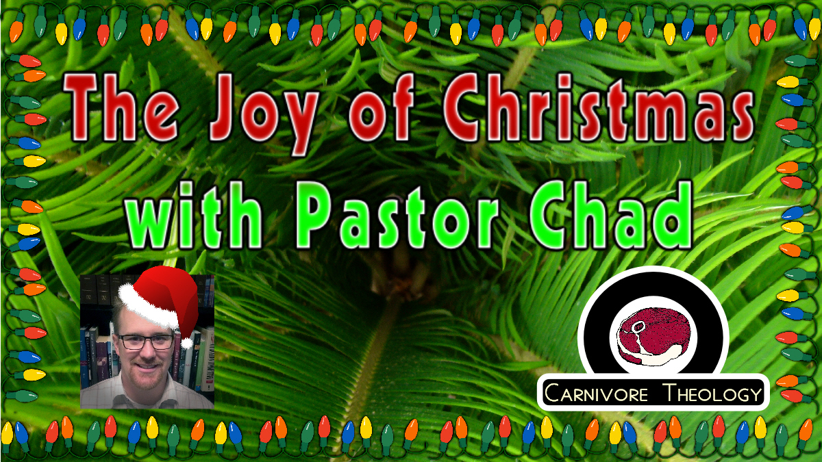 The Joy of Christmas with Pastor Chad (Carnivore Theology Special: Ep. 19)