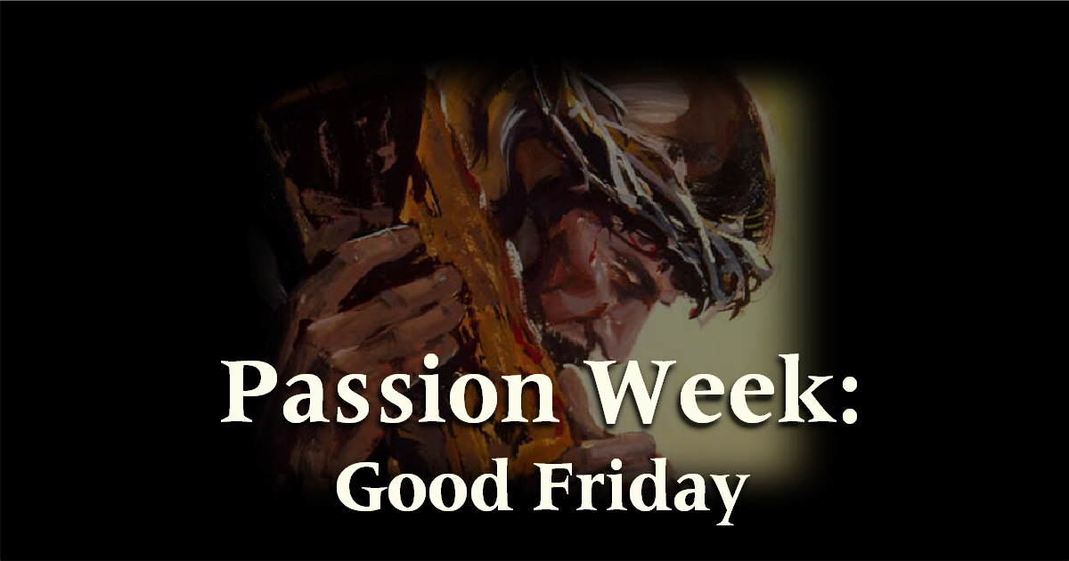Passion Week Series: Good Friday (Arrest & Crucifixion)