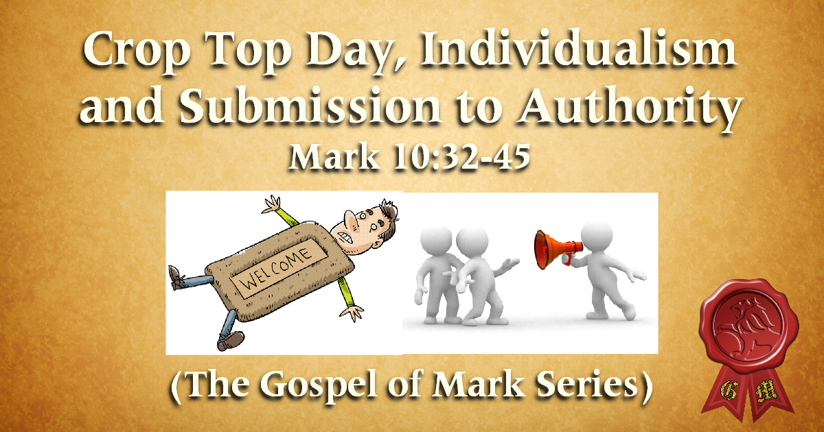 Crop Top Day, Individualism, and Submission to Authority (Mark 10:32-45)