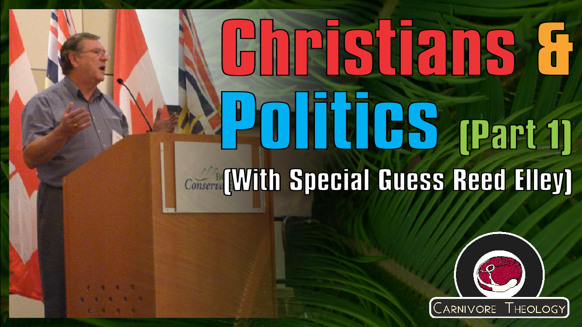 Christians & Politics with Former MP Reed Elley (Carnivore Theology: Ep. 46)