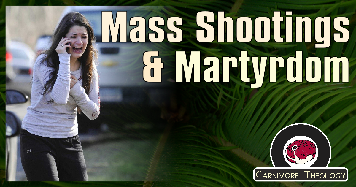 Mass Shootings and Martyrdom (Carnivore Theology: Ep. 48)