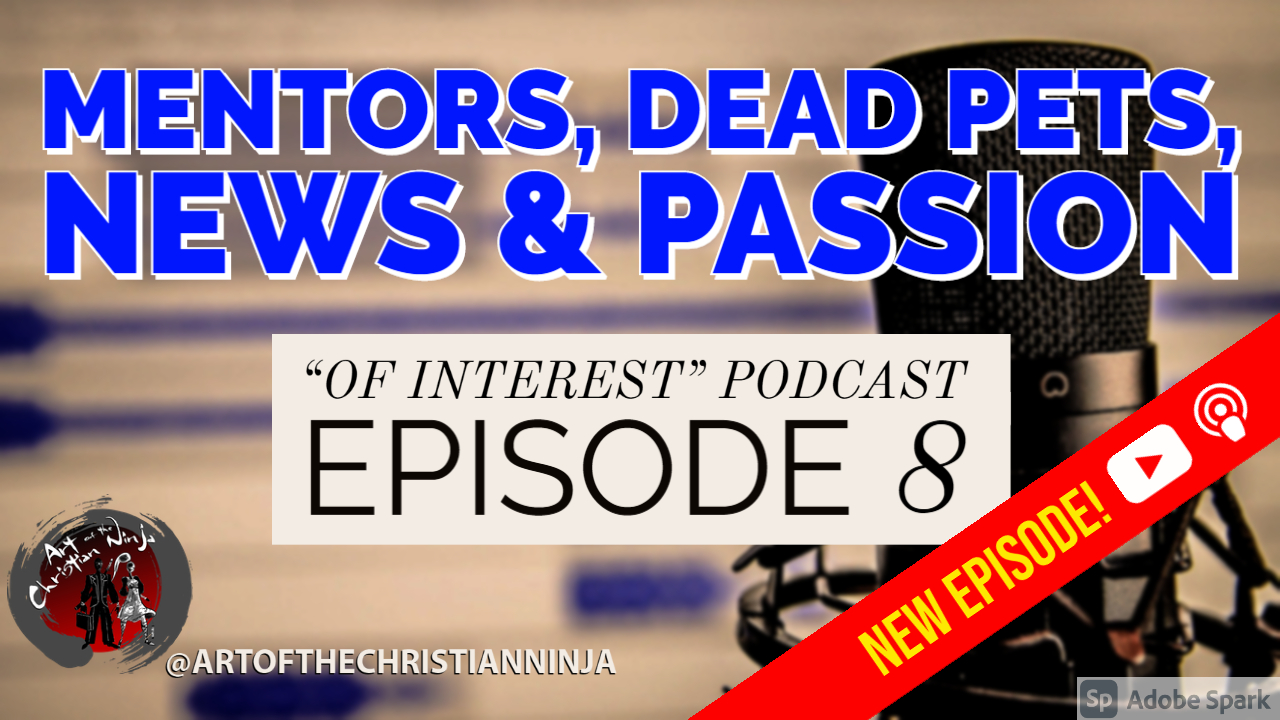 Mentors, Dead Pets, News & Passion (“Of Interest” Ep. 8)