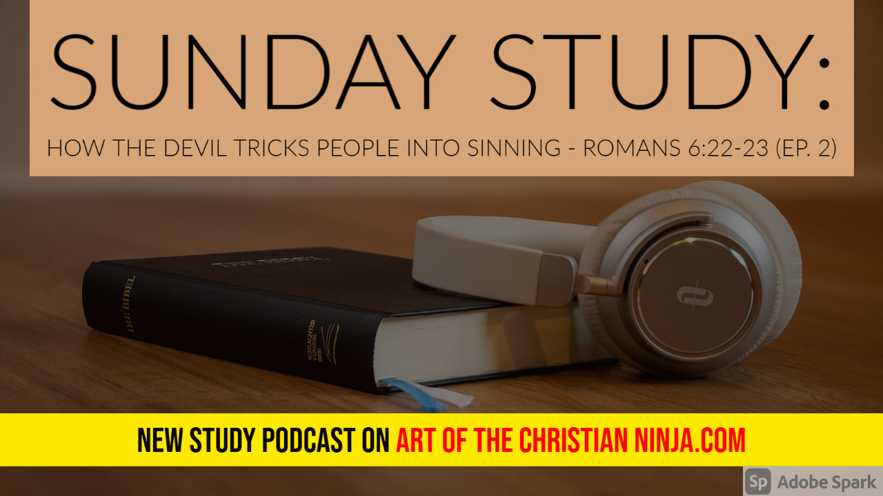How the Devil Tricks People Into Sinning – Romans 6:22-23 (“Sunday Study” Ep. 2)