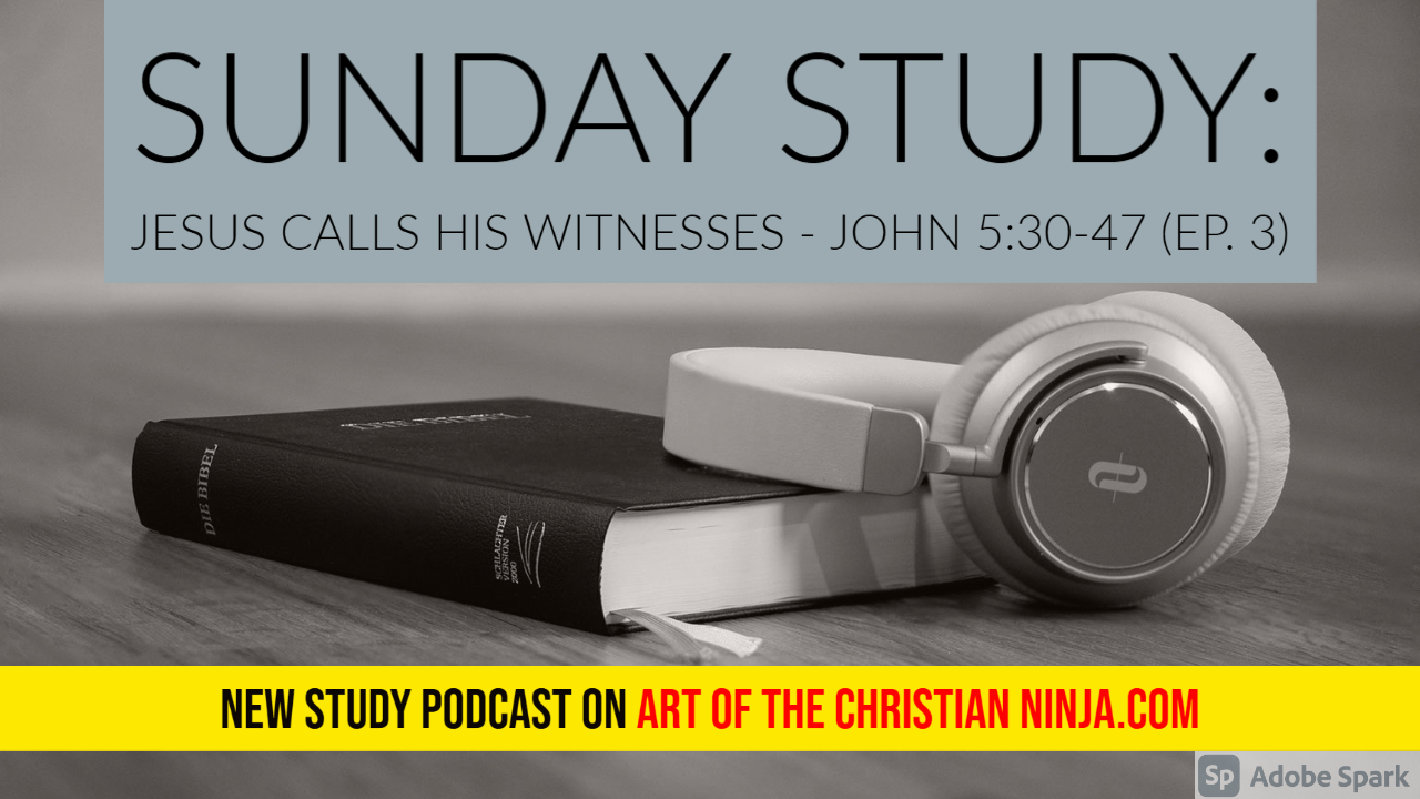 Jesus Calls His Witnesses – John 5:30-47 (Sunday Study: Ep. 3)