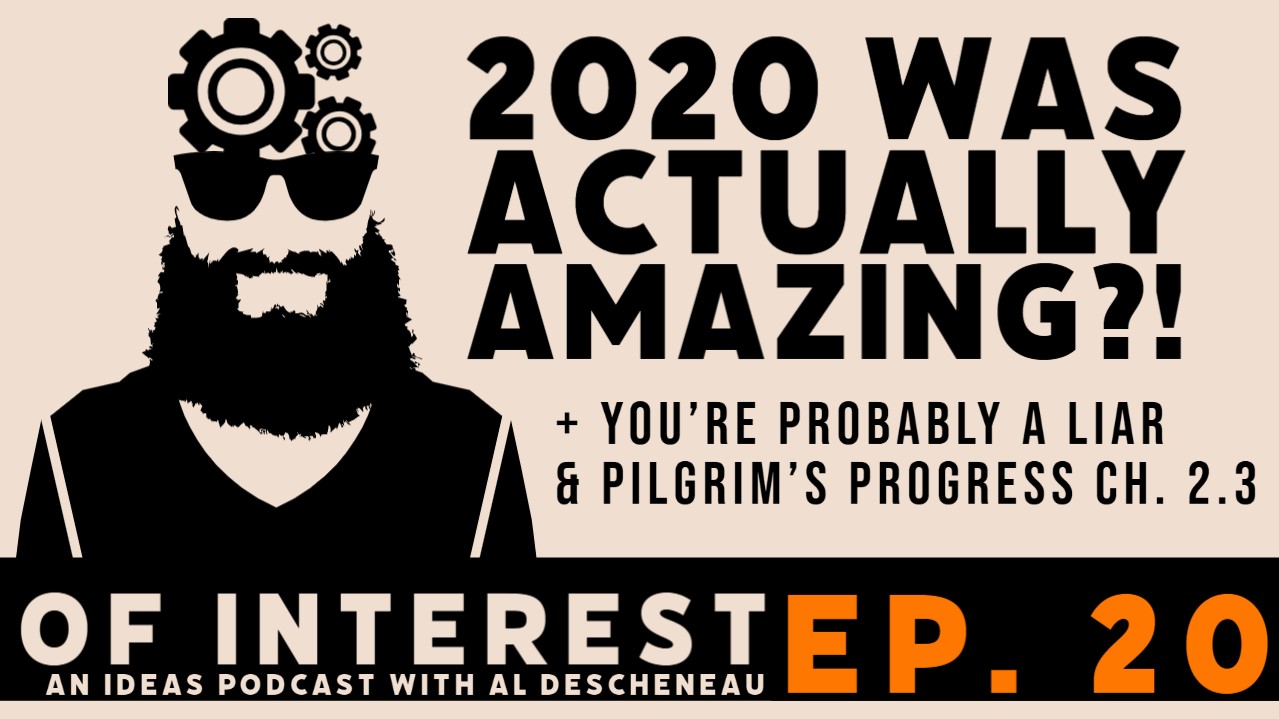 2020 Was Actually AMAZING!, Half-Truths, and Pilgrims Progress 2.3