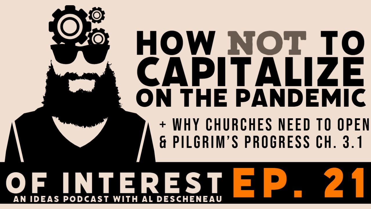 How NOT to Capitalize on the Pandemic, Why Churches Need to Reopen & Pilgrim’s Progress Ch 3.1