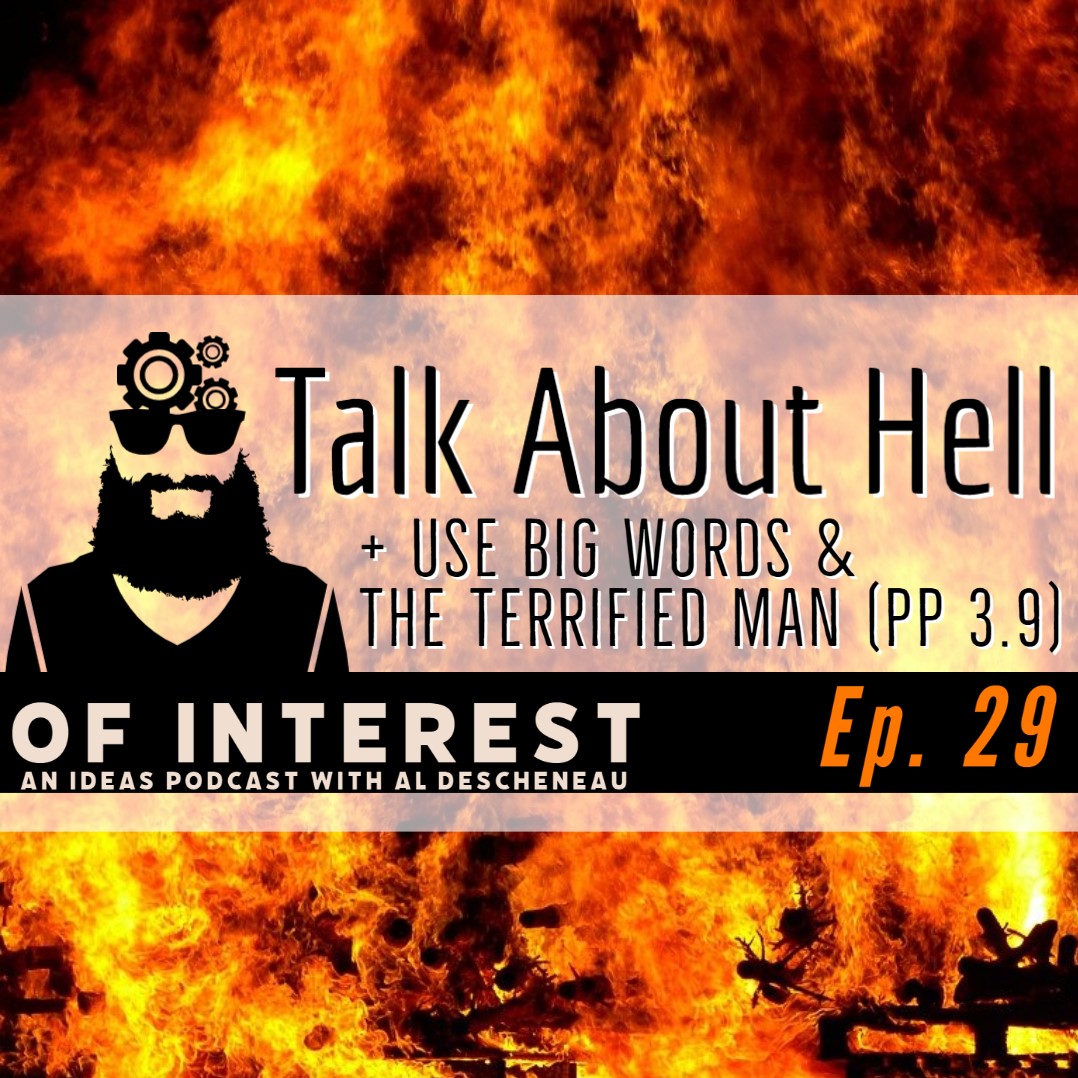 Talk About Hell, Use Big Words, & The Terrified Man (PP 3.9)