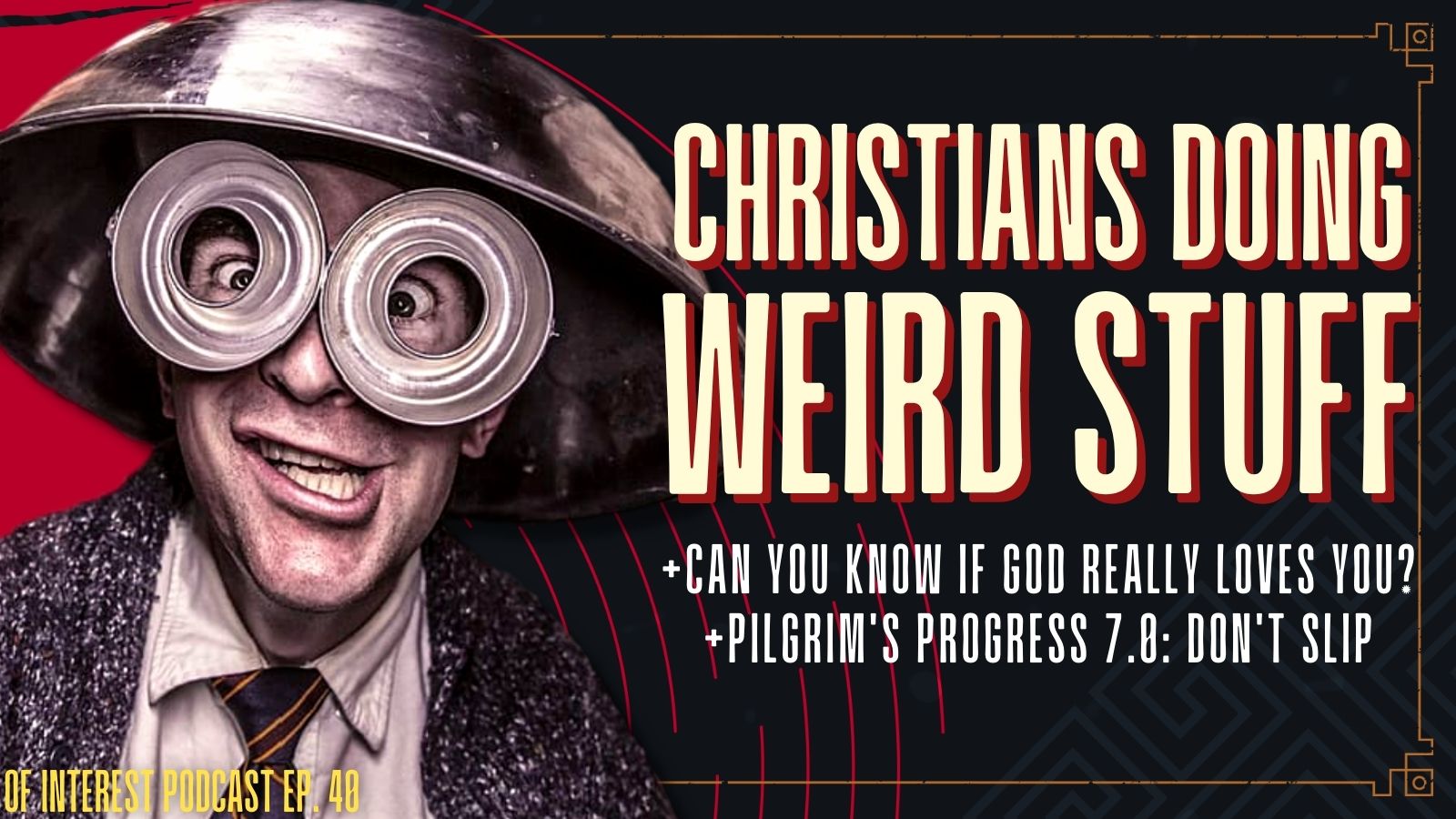 Christians Doing Weird Stuff, Can You Know if God Loves You or Not? & Slipping Into Humiliation (P.P. 7.0)