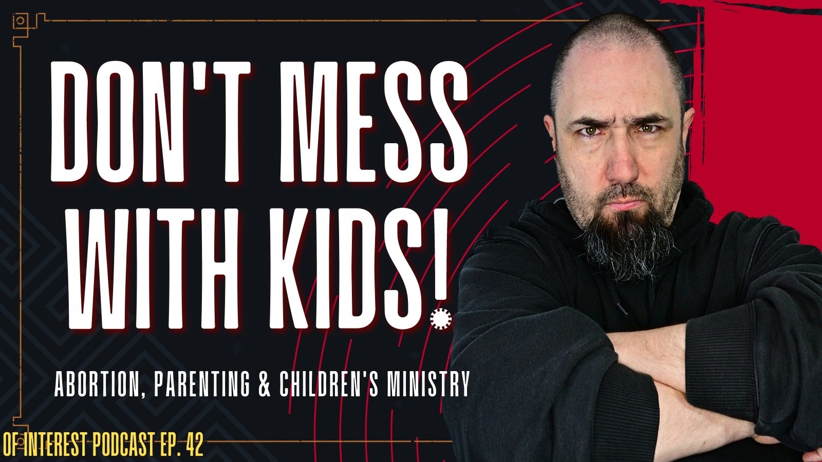 Don’t Mess With Kids (Abortion, Parenting and Ministering to Children)