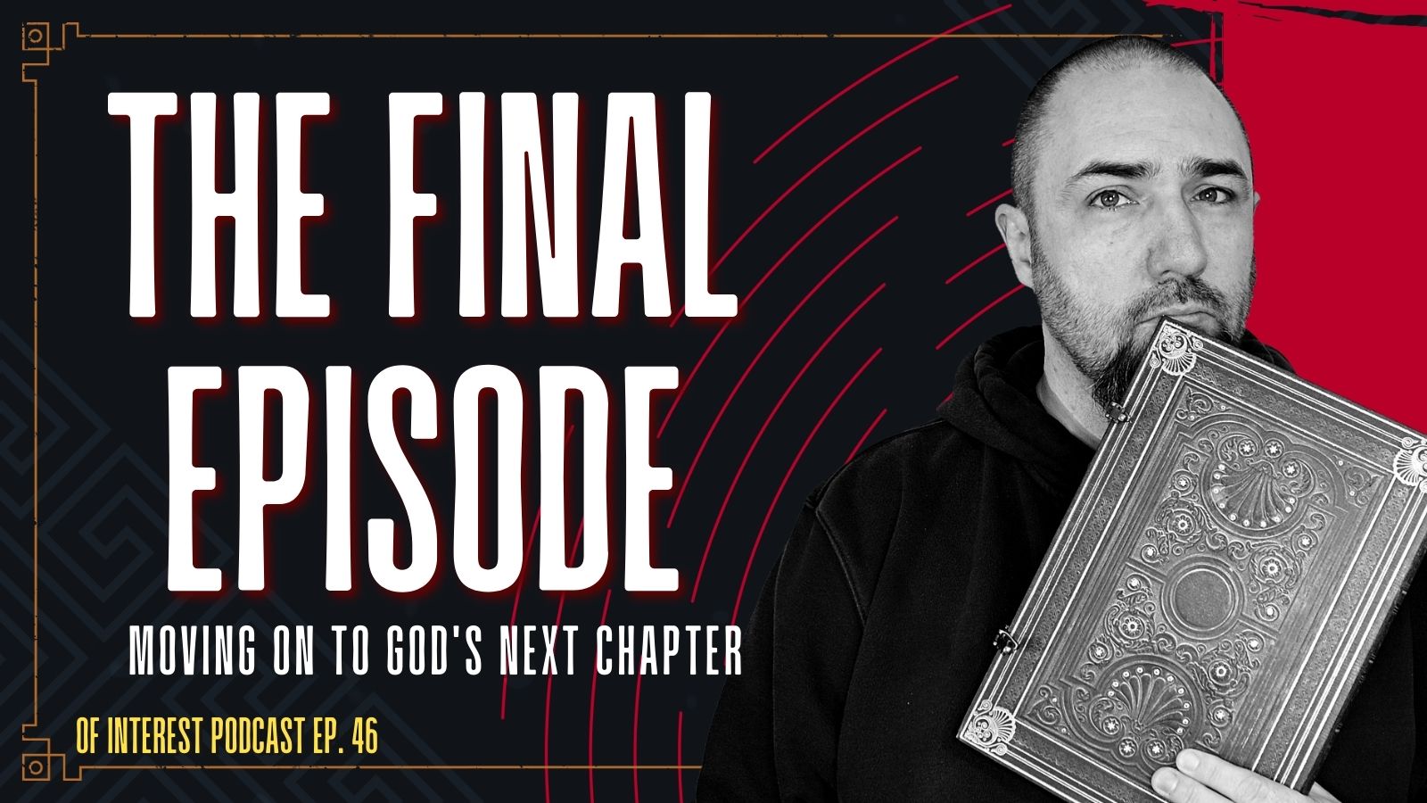 The Last Episode of “Of Interest” Podcast – Moving on to God’s Next Chapter for Me